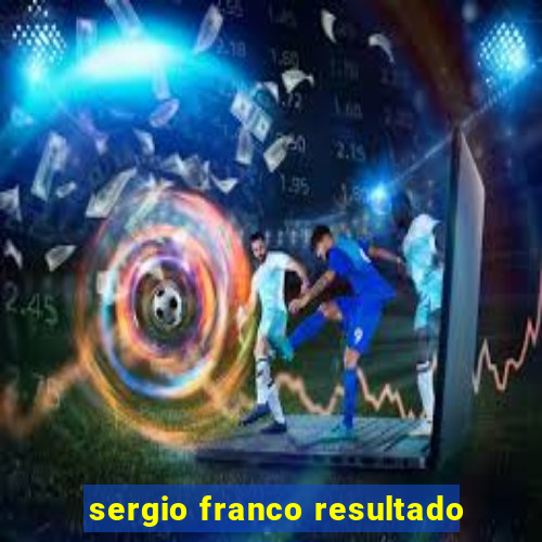 sergio franco resultado